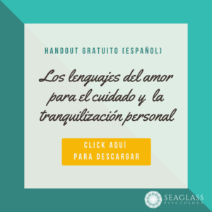 Handout gratuito (Español). Los lenguajes del amor para el cuidado y la tranquilización personal. Click aquí para descargar.